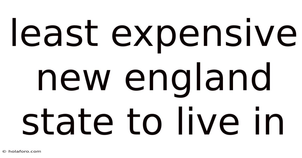 Least Expensive New England State To Live In