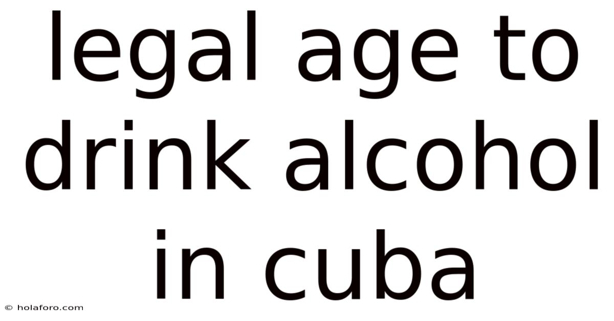 Legal Age To Drink Alcohol In Cuba