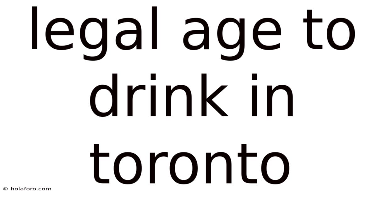 Legal Age To Drink In Toronto
