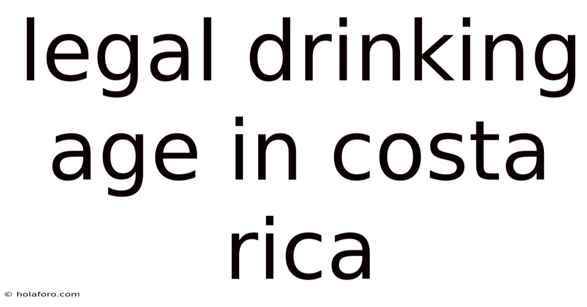 Legal Drinking Age In Costa Rica