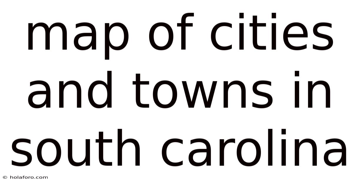 Map Of Cities And Towns In South Carolina