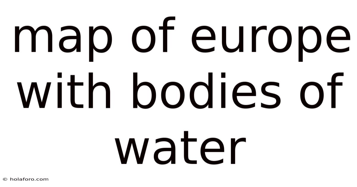 Map Of Europe With Bodies Of Water