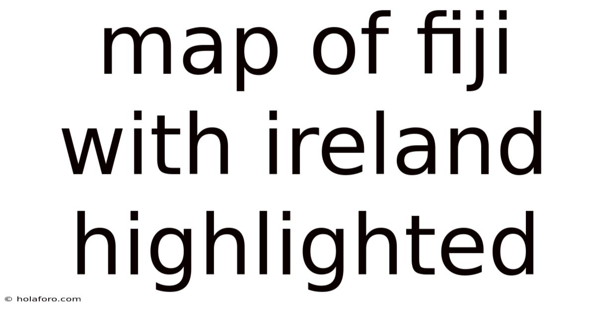 Map Of Fiji With Ireland Highlighted