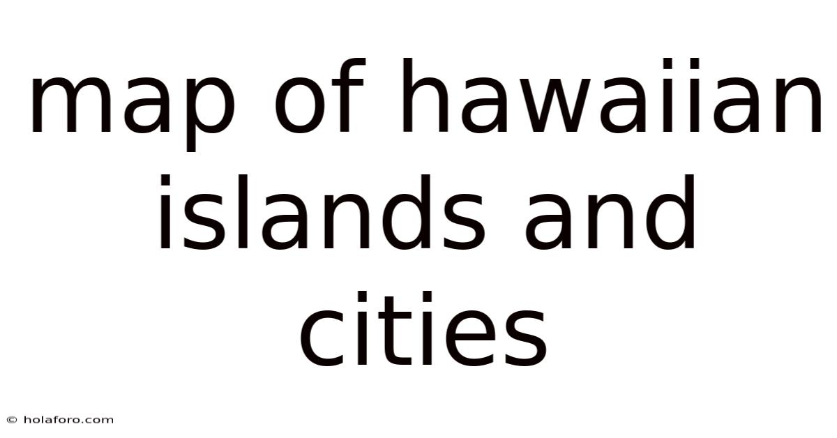 Map Of Hawaiian Islands And Cities