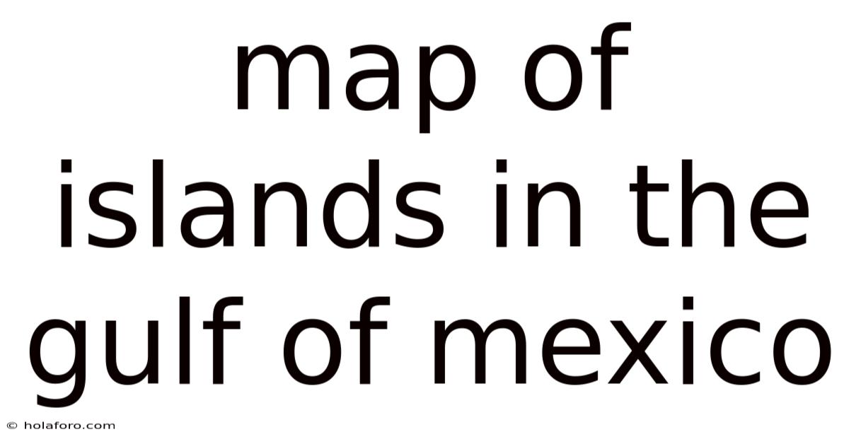 Map Of Islands In The Gulf Of Mexico