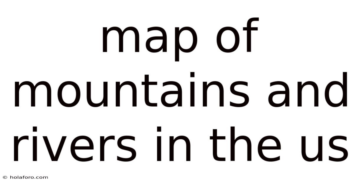Map Of Mountains And Rivers In The Us