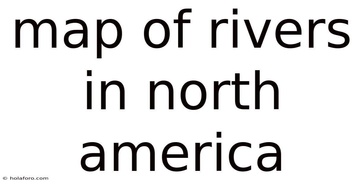 Map Of Rivers In North America