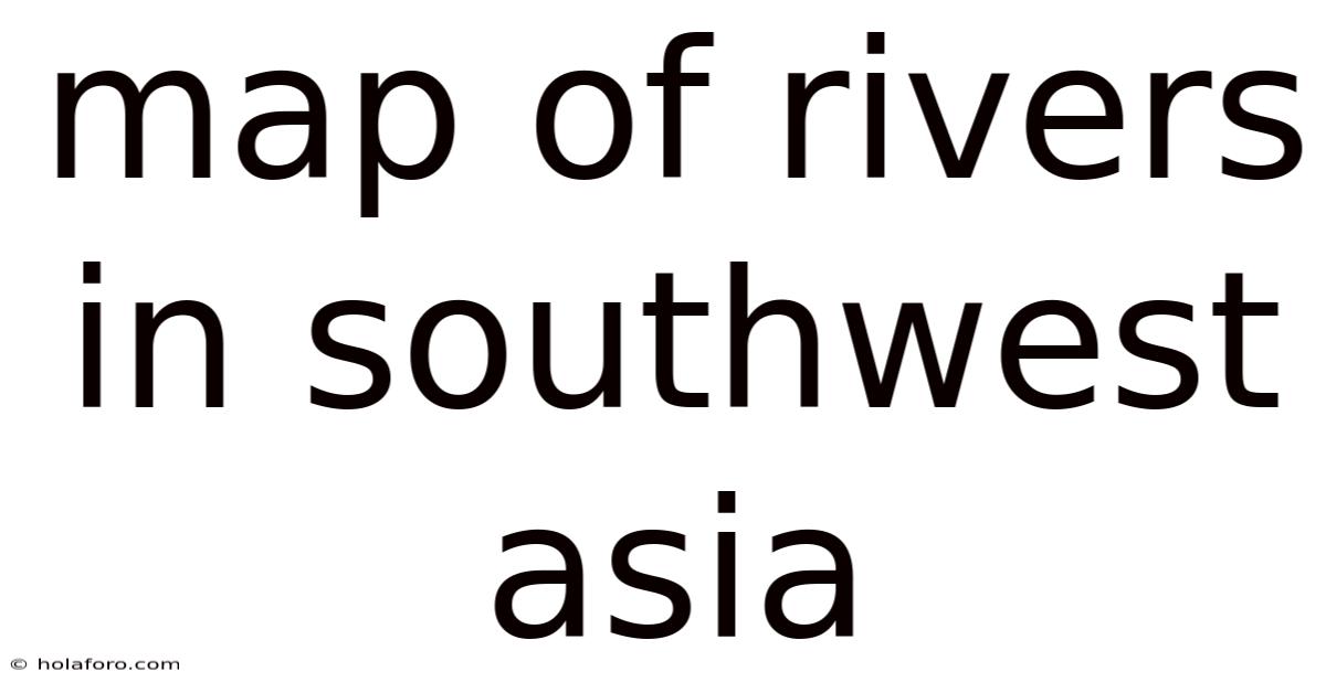 Map Of Rivers In Southwest Asia