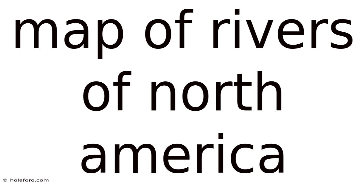 Map Of Rivers Of North America