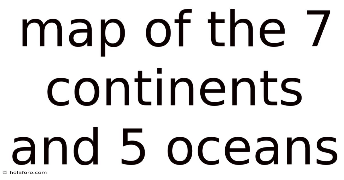 Map Of The 7 Continents And 5 Oceans
