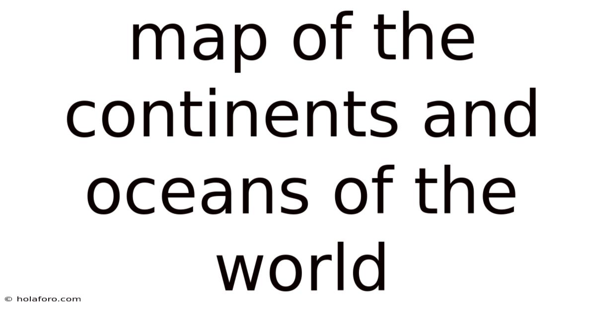 Map Of The Continents And Oceans Of The World