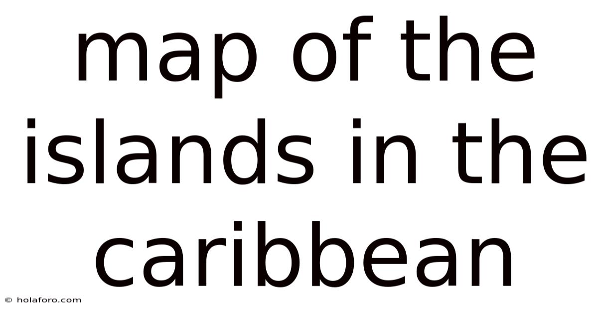 Map Of The Islands In The Caribbean