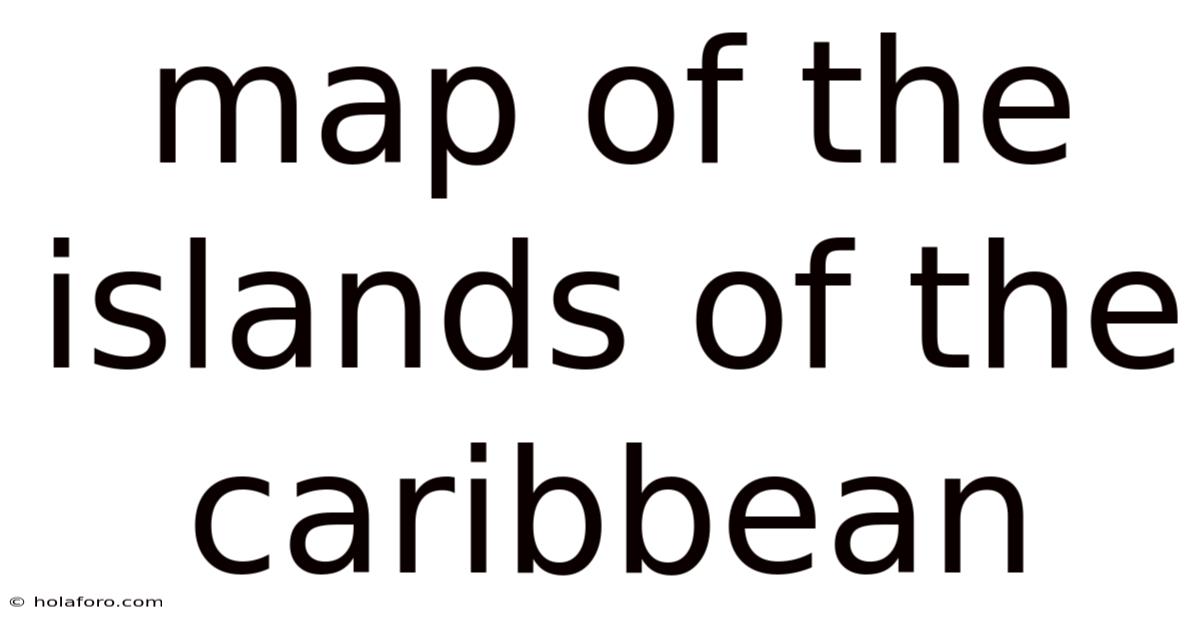 Map Of The Islands Of The Caribbean
