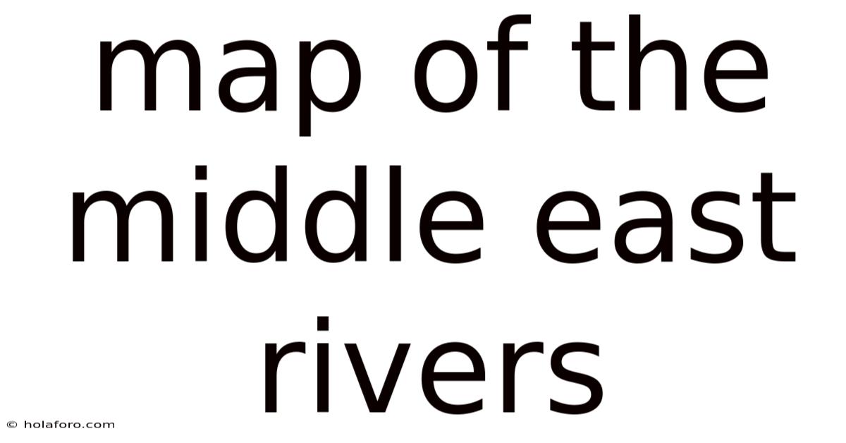 Map Of The Middle East Rivers