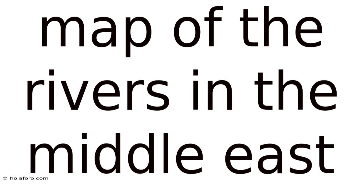 Map Of The Rivers In The Middle East