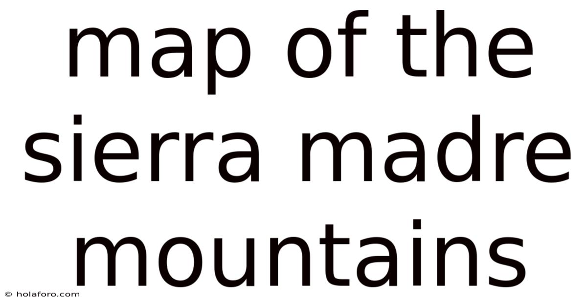 Map Of The Sierra Madre Mountains