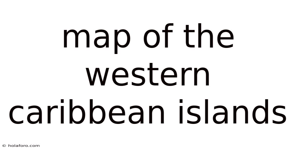 Map Of The Western Caribbean Islands