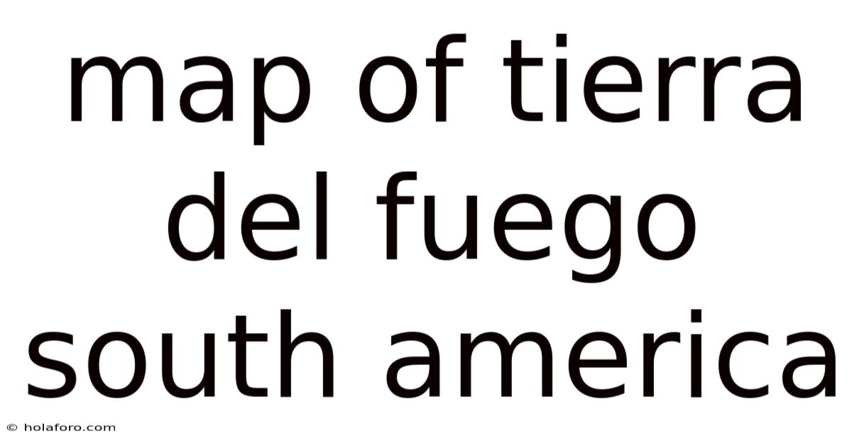 Map Of Tierra Del Fuego South America