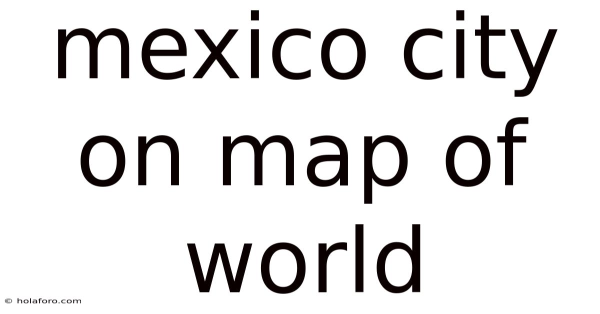 Mexico City On Map Of World