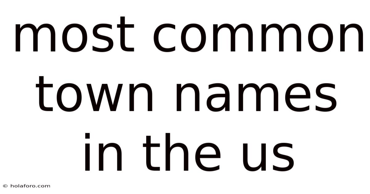 Most Common Town Names In The Us