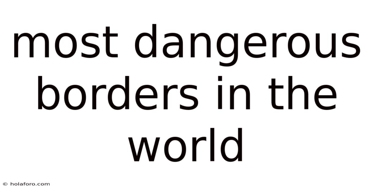 Most Dangerous Borders In The World