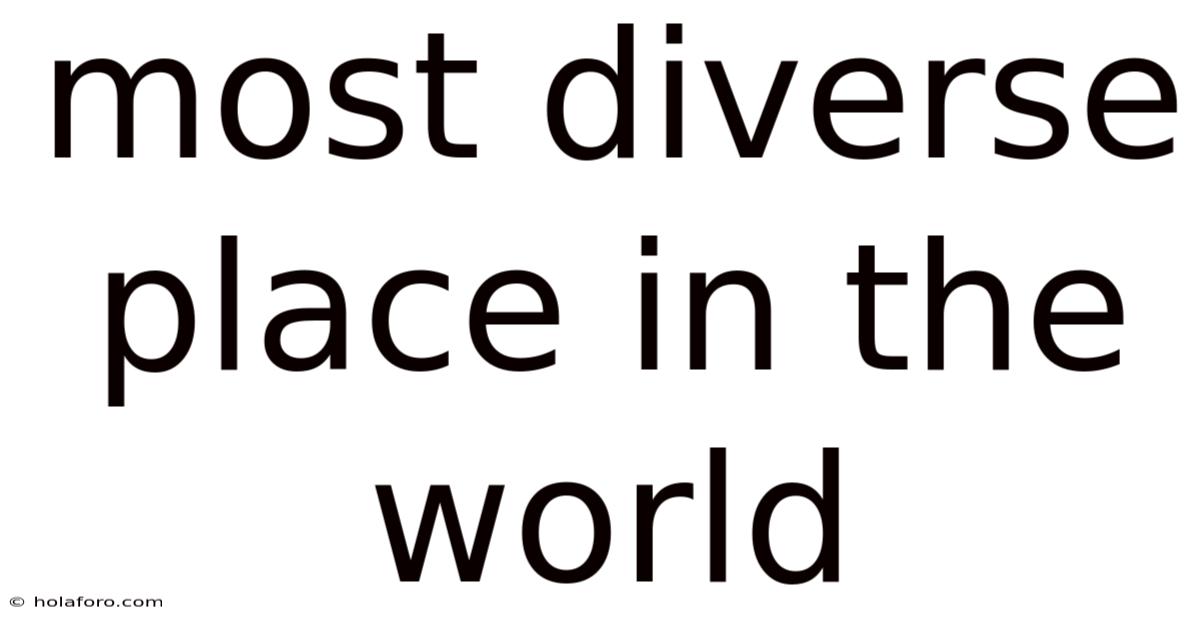Most Diverse Place In The World