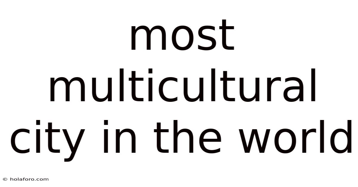 Most Multicultural City In The World
