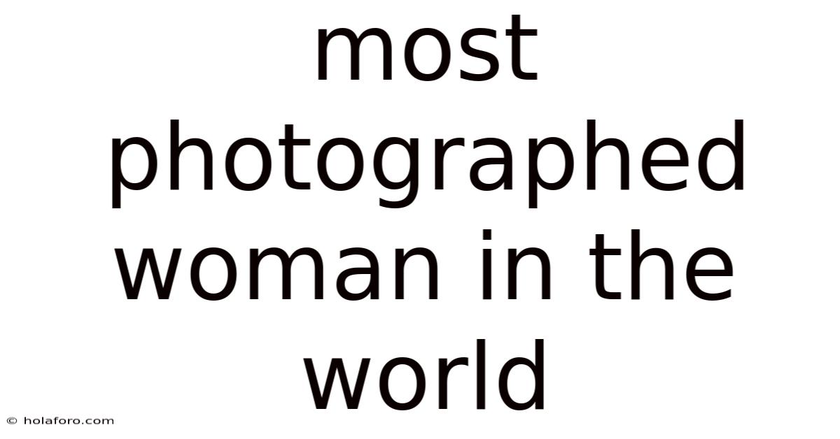 Most Photographed Woman In The World