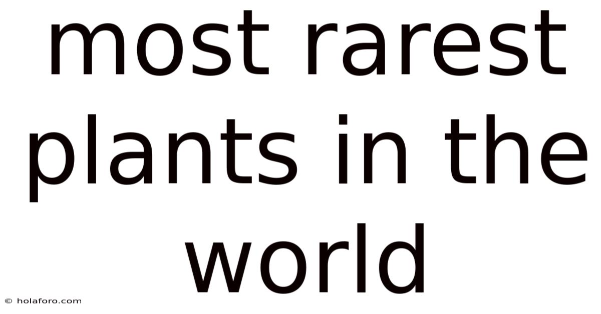 Most Rarest Plants In The World