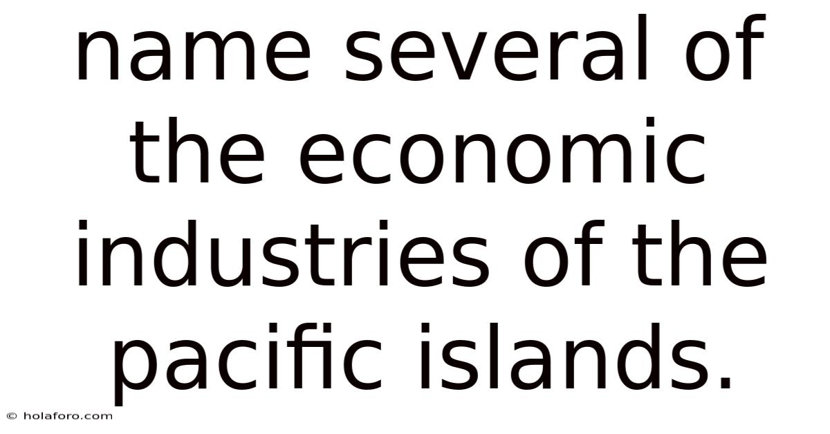 Name Several Of The Economic Industries Of The Pacific Islands.