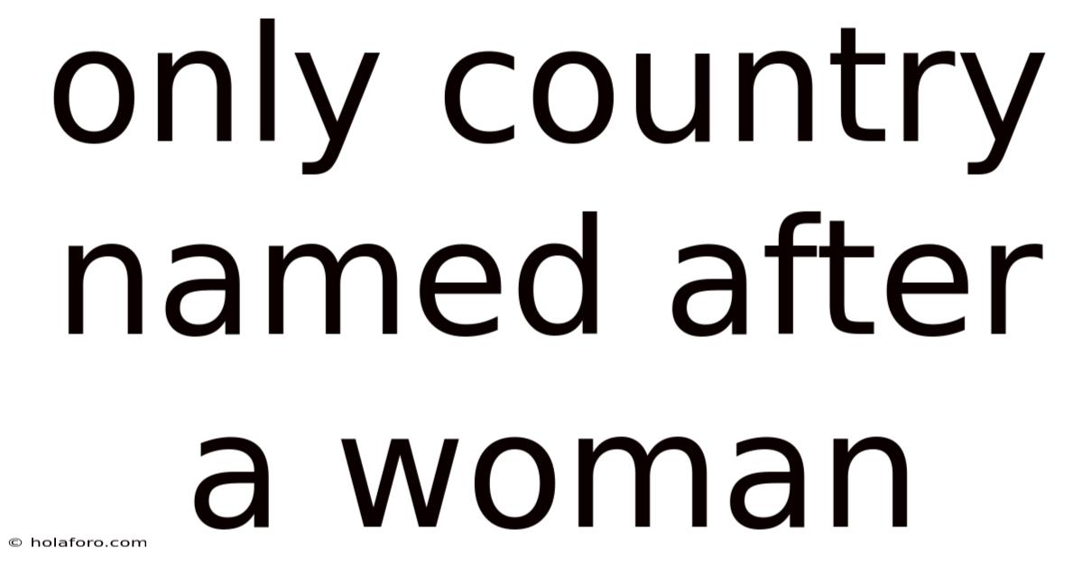 Only Country Named After A Woman