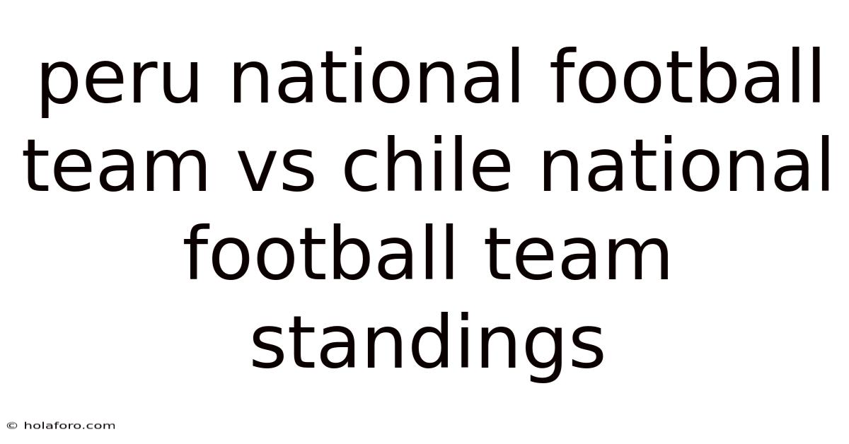 Peru National Football Team Vs Chile National Football Team Standings