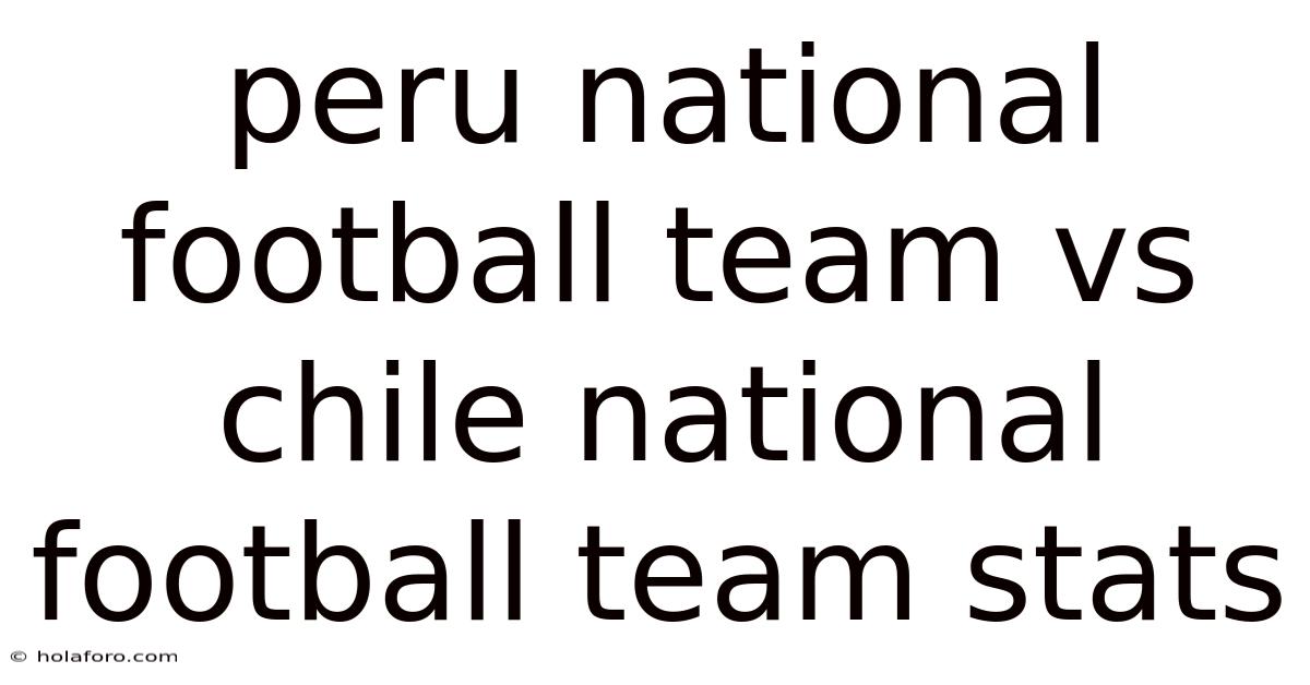 Peru National Football Team Vs Chile National Football Team Stats