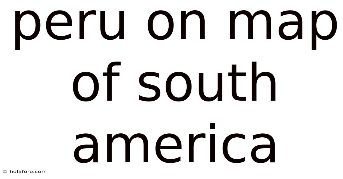Peru On Map Of South America
