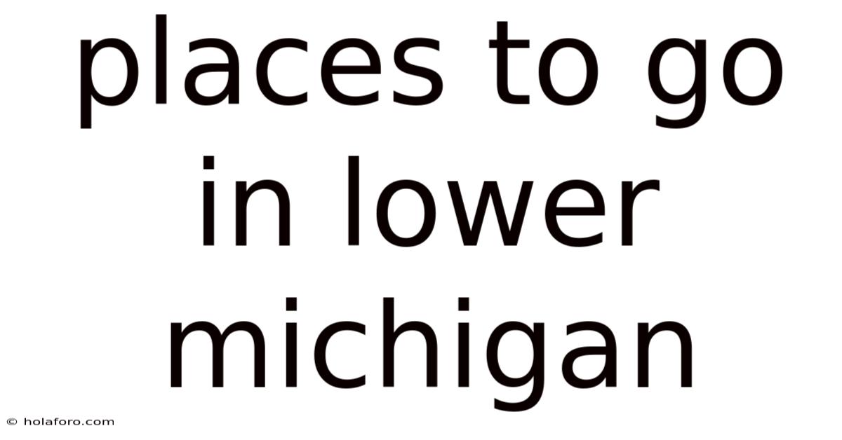 Places To Go In Lower Michigan