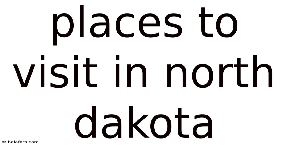 Places To Visit In North Dakota