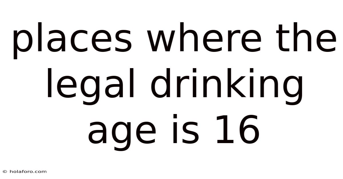 Places Where The Legal Drinking Age Is 16