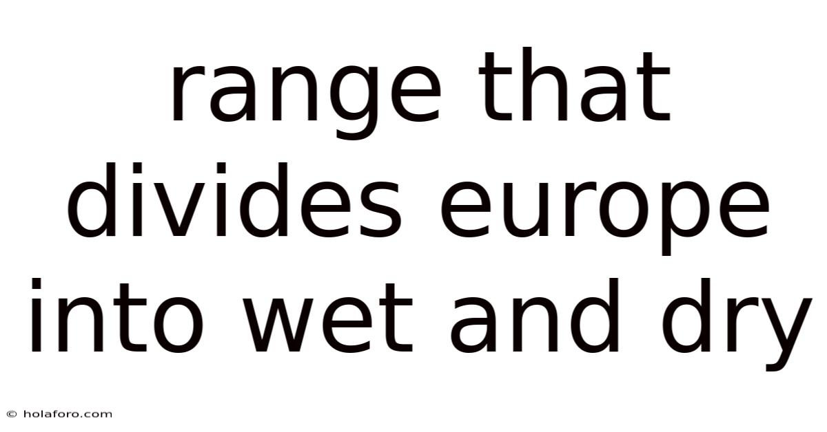 Range That Divides Europe Into Wet And Dry