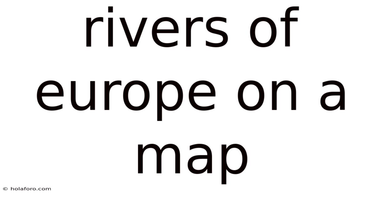 Rivers Of Europe On A Map