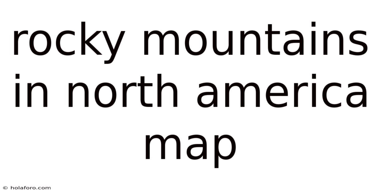 Rocky Mountains In North America Map