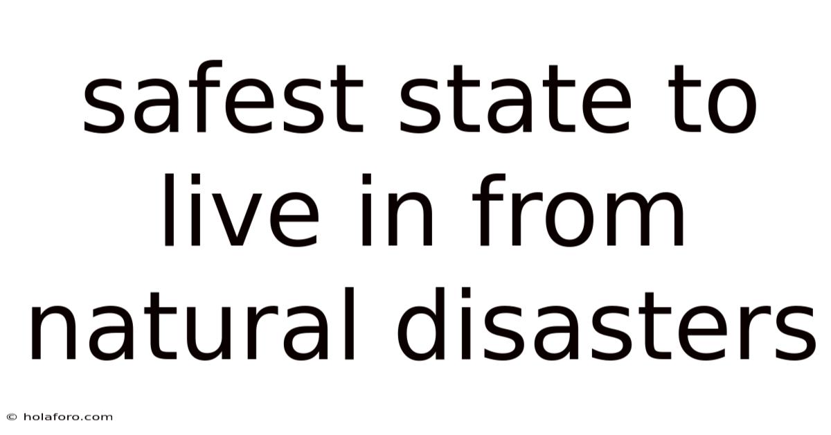 Safest State To Live In From Natural Disasters