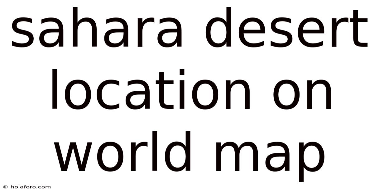 Sahara Desert Location On World Map