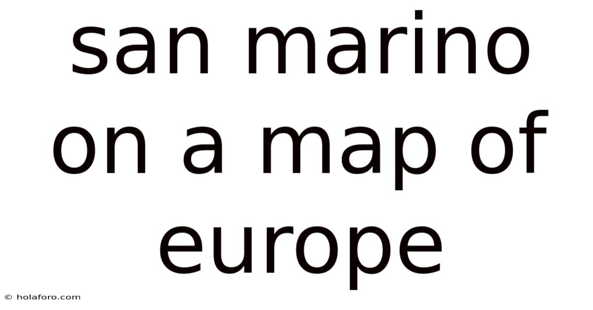 San Marino On A Map Of Europe