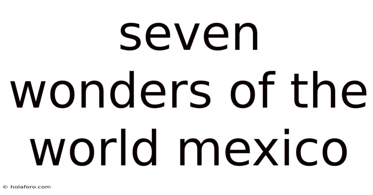 Seven Wonders Of The World Mexico