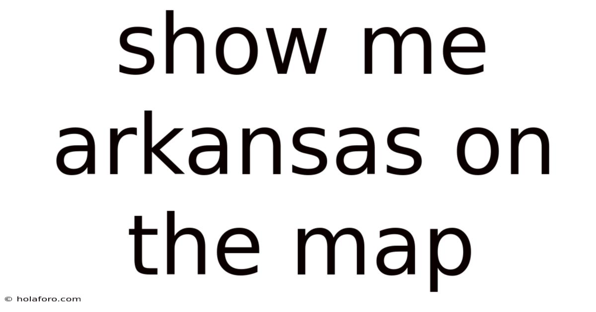 Show Me Arkansas On The Map