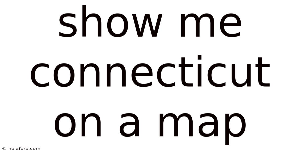 Show Me Connecticut On A Map