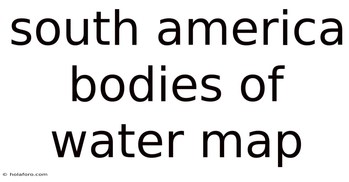 South America Bodies Of Water Map
