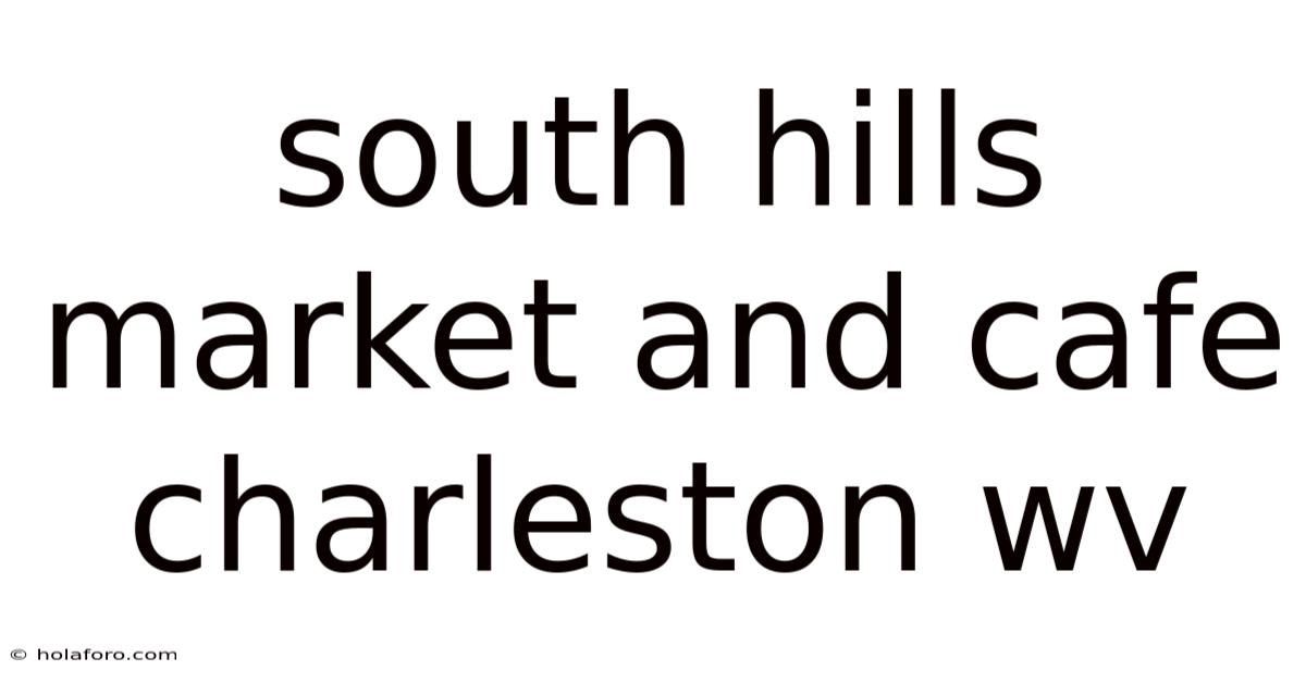 South Hills Market And Cafe Charleston Wv