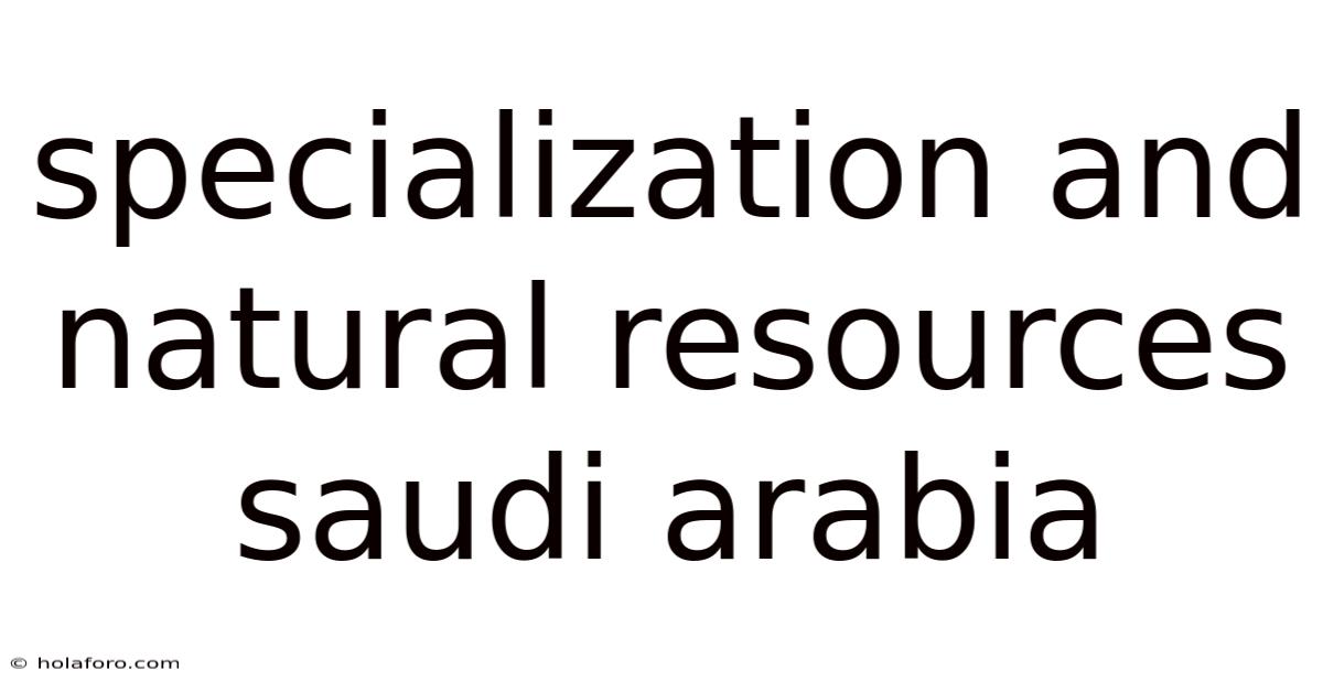 Specialization And Natural Resources Saudi Arabia