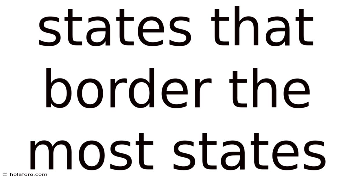 States That Border The Most States